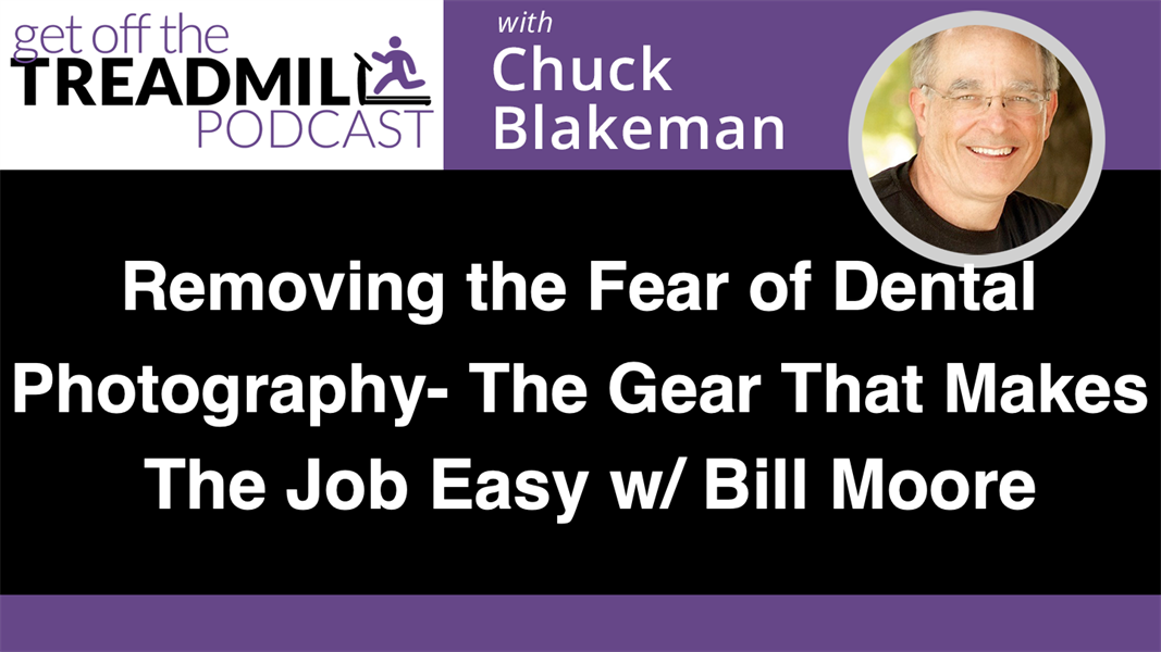Removing The Fear of Dental Photography – The Gear That Makes The Job Easy w/ Bill Moore