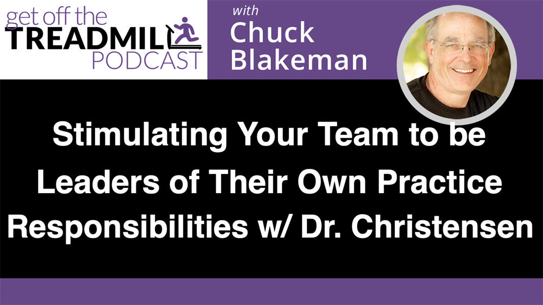Stimulating Your Team to be Leaders of Their Own Practice Responsibilities w/ Dr. Gordon Christensen