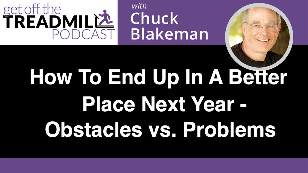 How To End Up In A Better Place Next Year – Obstacles vs Problems