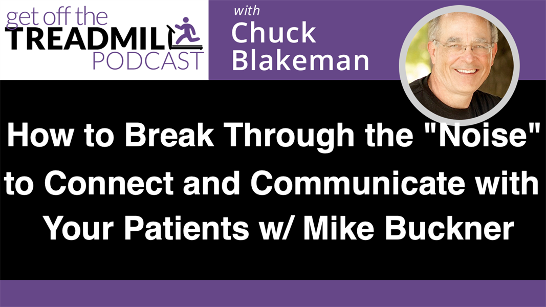 How to Break Through the “Noise” Today to Connect and Communicate with Your Patients w/ Mike Buckner