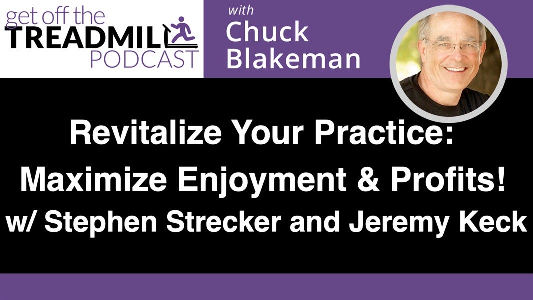 Revitalize Your Practice: Maximize Enjoyment and Profits! With Stephen Strecker and Jeremy Keck