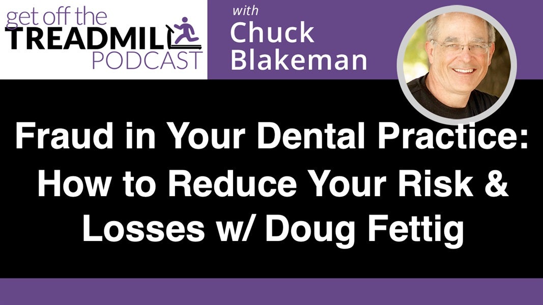 Fraud in Your Dental Practice: How to Reduce Your Risk and Losses with Doug Fettig