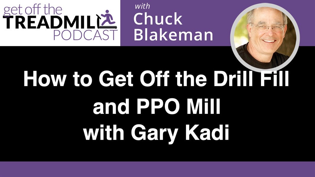 How to Get Off the Drill Fill and PPO Mill with Gary Kadi