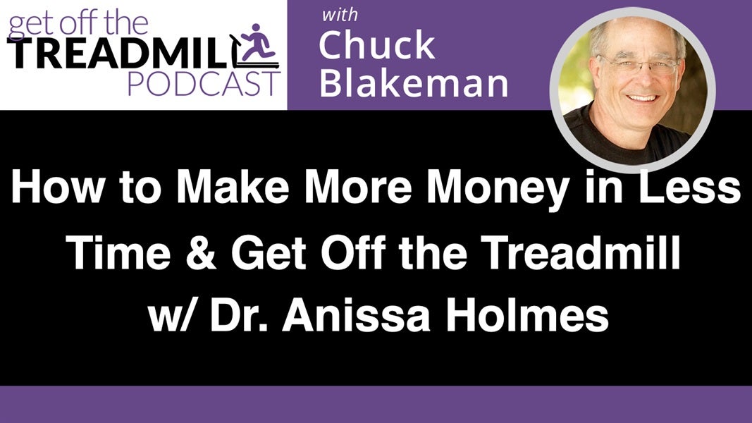 How to Make More Money in Less Time and Get Off the Treadmill with Dr. Anissa Holmes