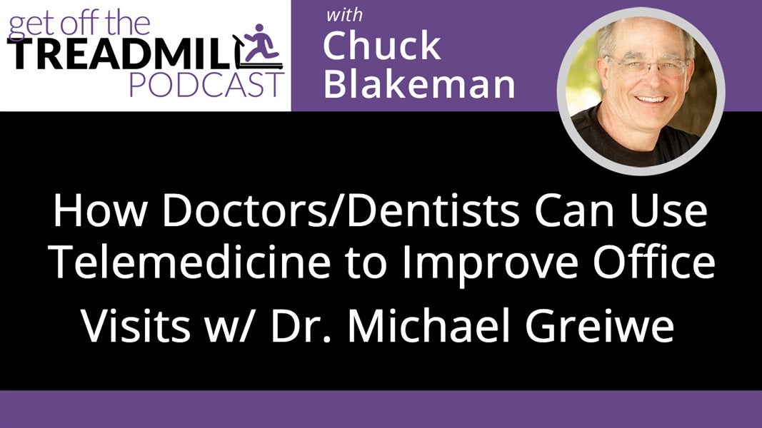 How Doctors/Dentists Can Use Telemedicine to Improve Office Visits with Dr. Michael Greiwe
