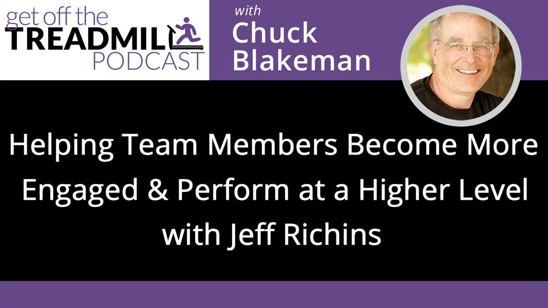 Helping Team Members Become More Engaged, and Perform at a Higher Level with Jeff Richins