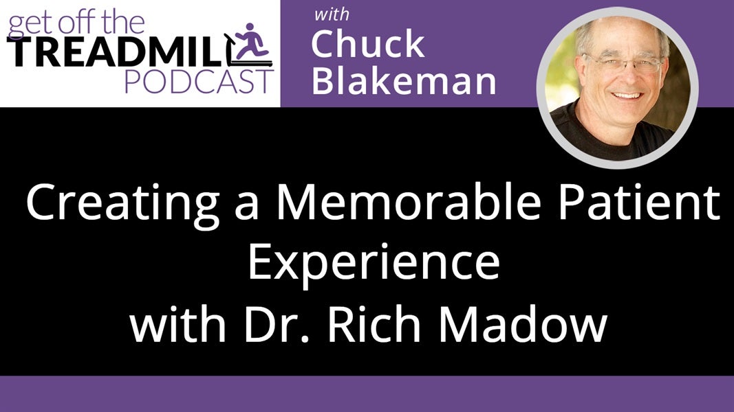 Creating a Memorable Patient Experience with Dr. Rich Madow