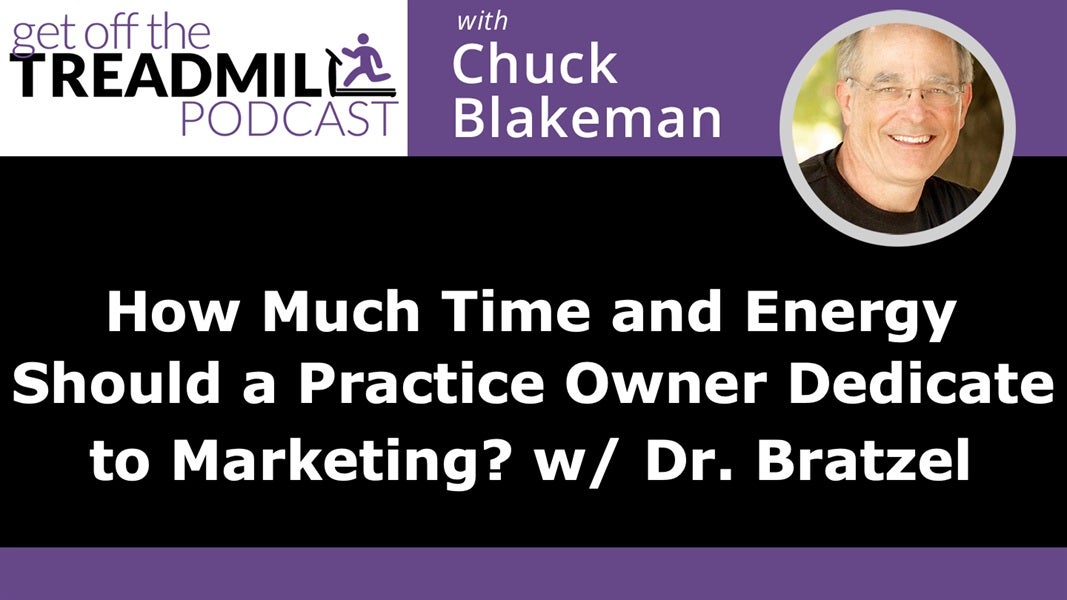 How Much Time and Energy Should a Practice Owner Dedicate to Marketing? With Dr. Bratzel