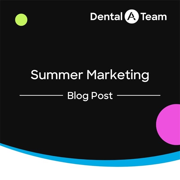 Summer Marketing Ideas to Boost Your Dental Practice