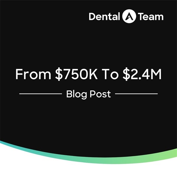 Dental Practice Went From $750K To $2.4M