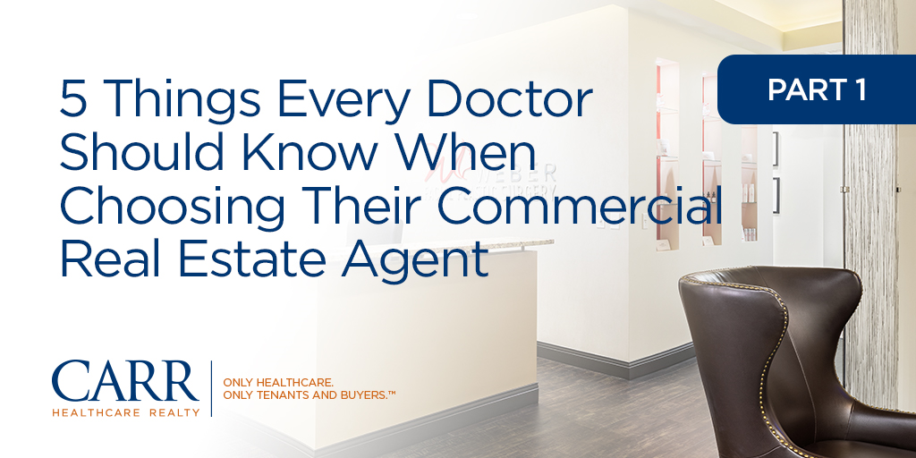 5 Things Every Doctor Should Know When Choosing their Commercial Real Estate Agent | Part 1