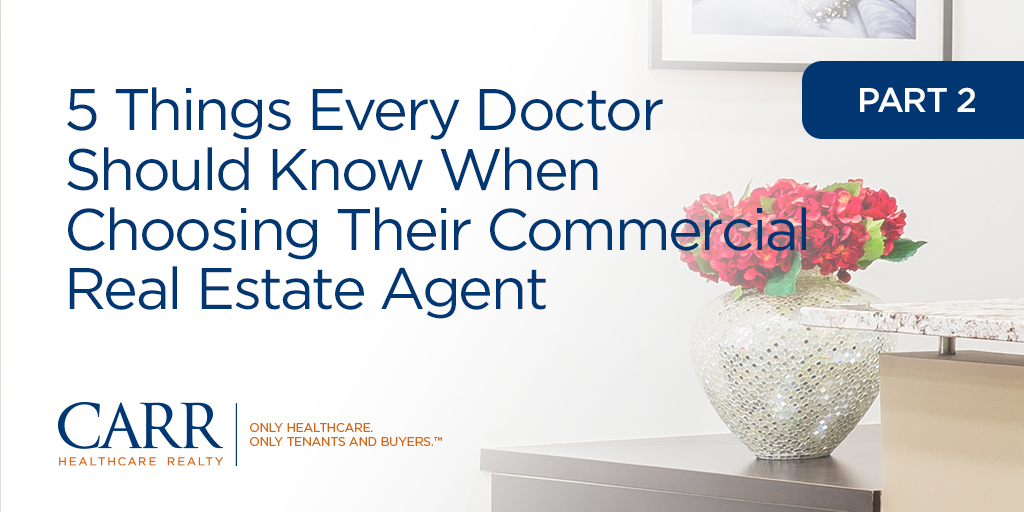 5 Things Every Doctor Should Know When Choosing Their Commercial Real Estate Agent | Part 2