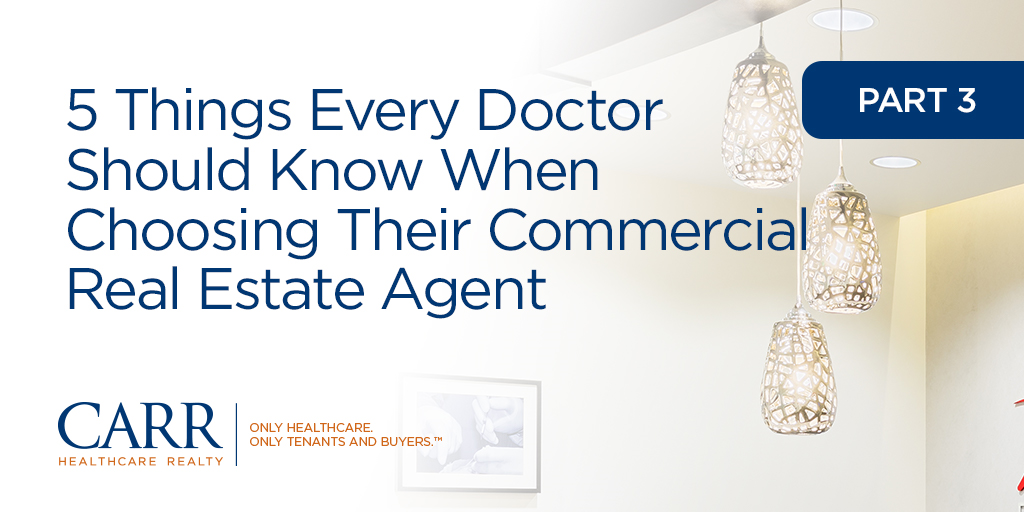 5 Things Every Doctor Should Know When Choosing Their Commercial Real Estate Agent | Part 3