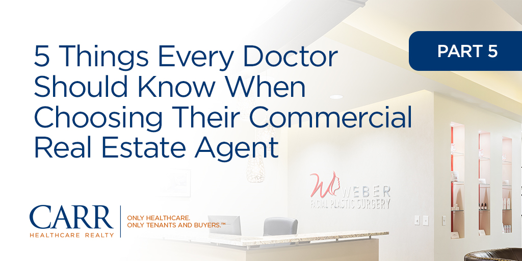 5 Things Every Doctor Should Know When Choosing Their Commercial Real Estate Agent | Part 5