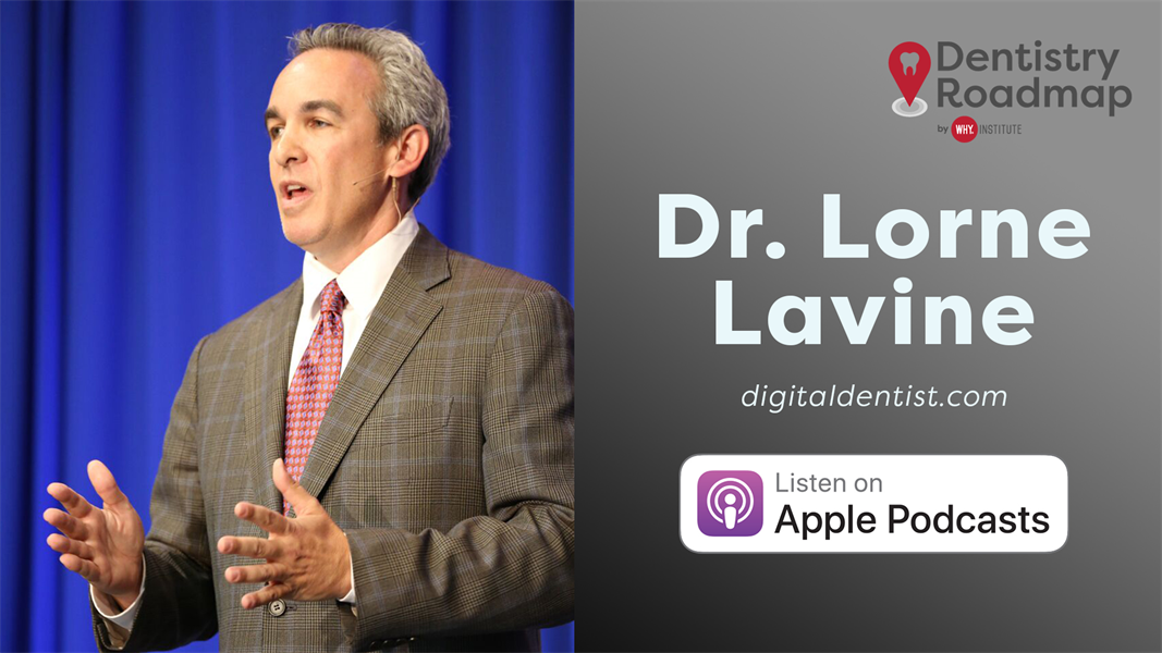 Dentistry Roadmap - How to grow your practice by helping others grow w/ Dr. Lorne Lavine
