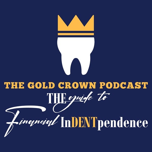 The Gold Crown Podcast - The Guide to Financial InDENTpendence