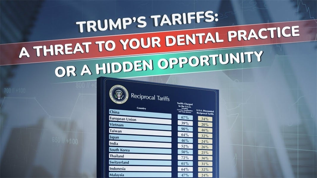 Trump’s Tariffs: A Threat to Your Dental Practice or a Hidden Opportunity?