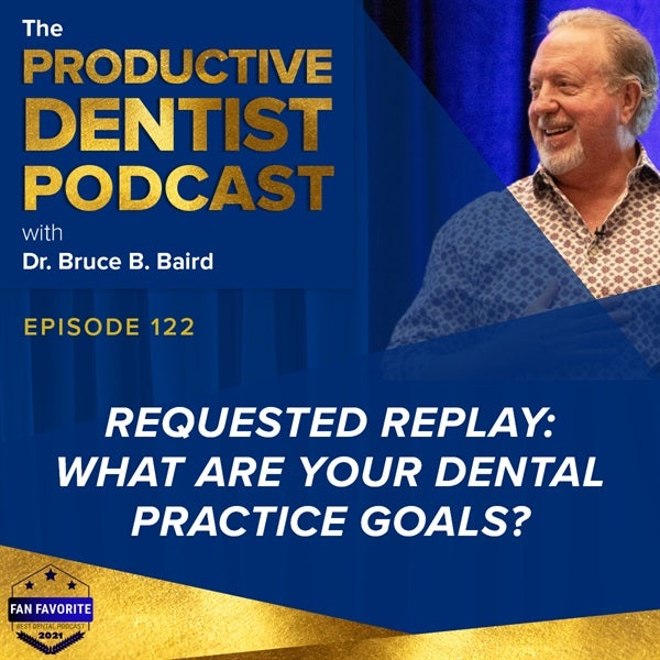 Episode 122 - Requested Replay: What Are Your Dental Practice Goals?