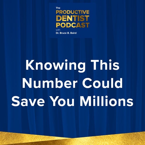 Episode 144: Dr. Baird Shares How Knowing Your EBITDA Could Earn Your Dental Practice Millions