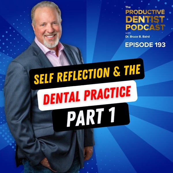 Episode 193 – Self Reflection & the Dental Practice, Part 1