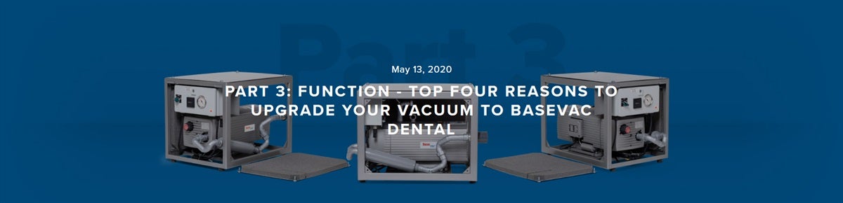 Part 3: Function - Top four reasons to Upgrade your Vacuum to BaseVac Dental