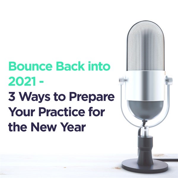 Bounce Back into 2021 - 3 Ways to Prepare Your Practice for the New Year