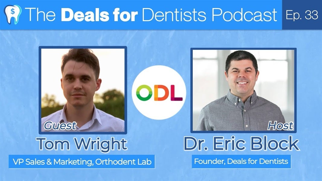 The Deals for Dentists Podcast Episode #33: Tom Wright, VP of Sales & Marketing at Orthodent Lab