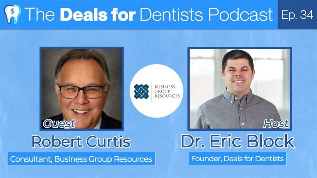 The Deals for Dentists Podcast Episode #34: Robert Curtis of Business Group Resources