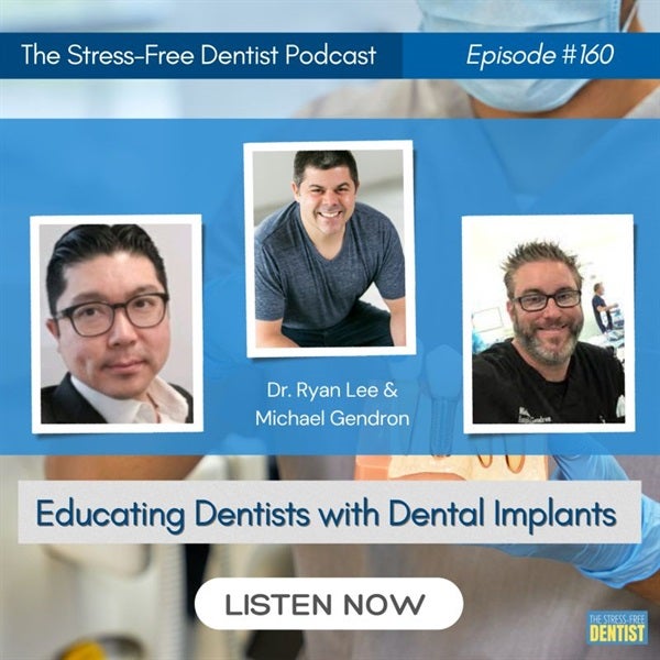 Episode #160: Educating Dentists with Dental Implants. Dr. Ryan Lee and Michael Gendron