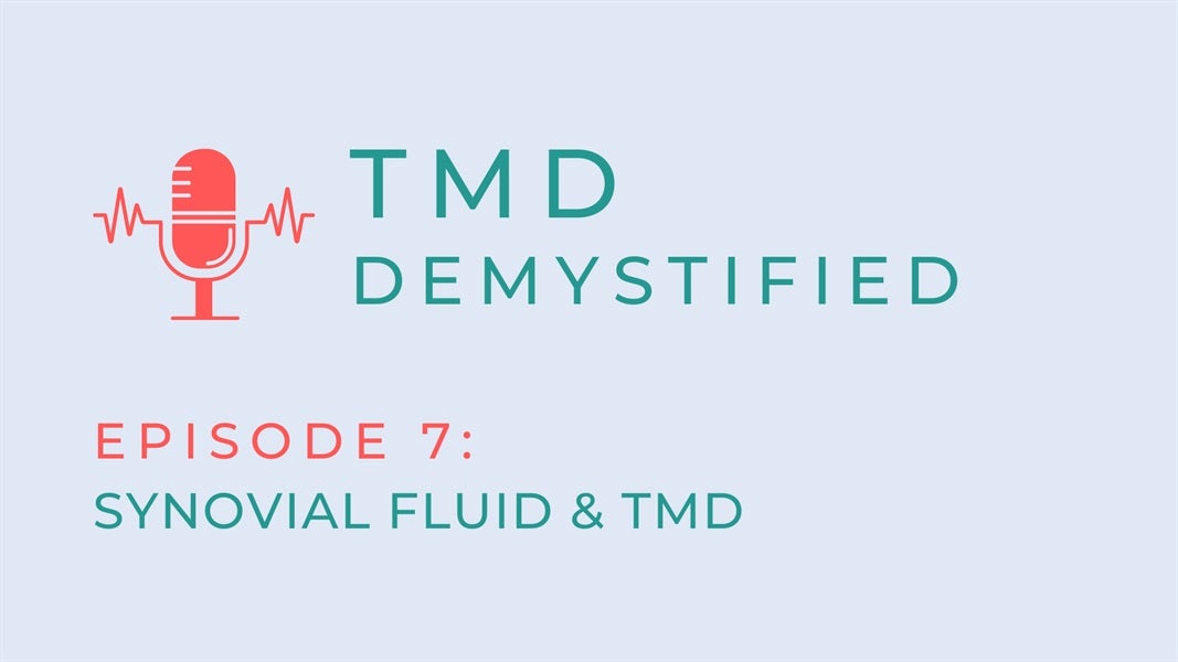 TMD Demystified Episode of 7: Synovial Fluid and TMD