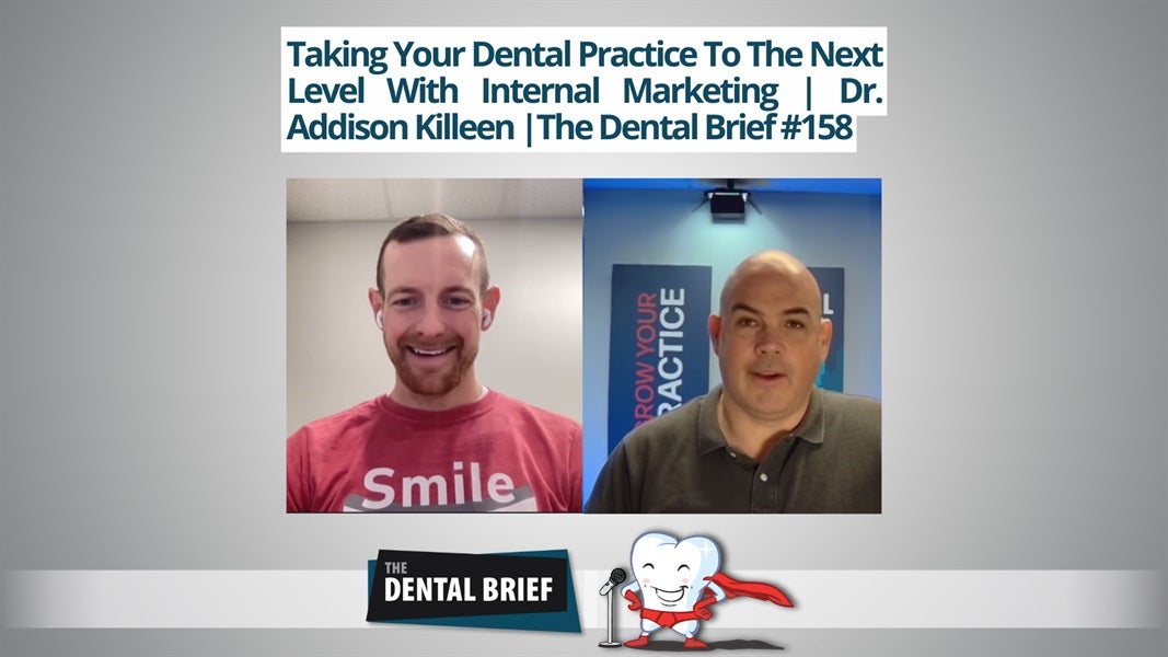 Taking Your Dental Practice To The Next Level With Internal Marketing | Dr. Addison Killeen