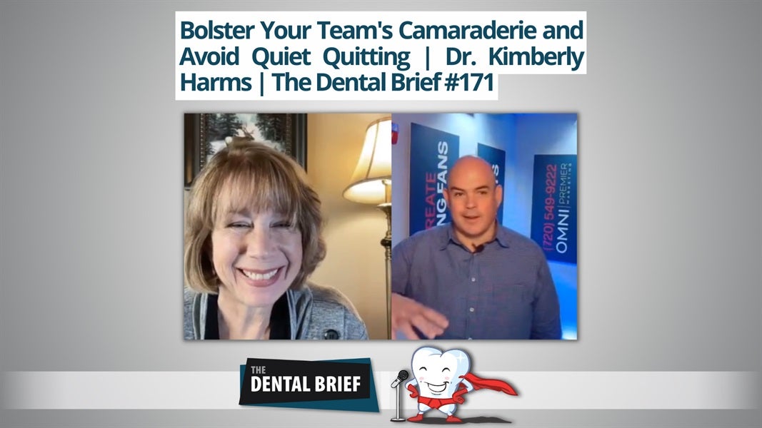 Bolster Your Team's Comradery and Avoid Quiet Quitting | Dr. Kimberly Harms | The Dental Brief #171 