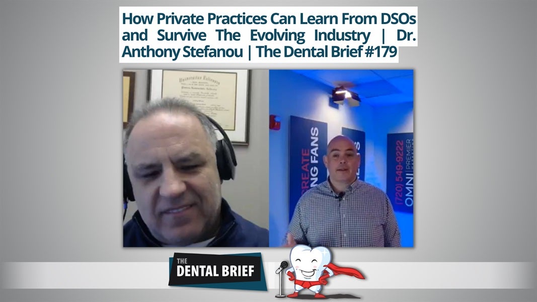 How Private Practices Can Learn From DSOs and Survive The Evolving Industry | Dr. Anthony Stefanou | The Dental Brief #179