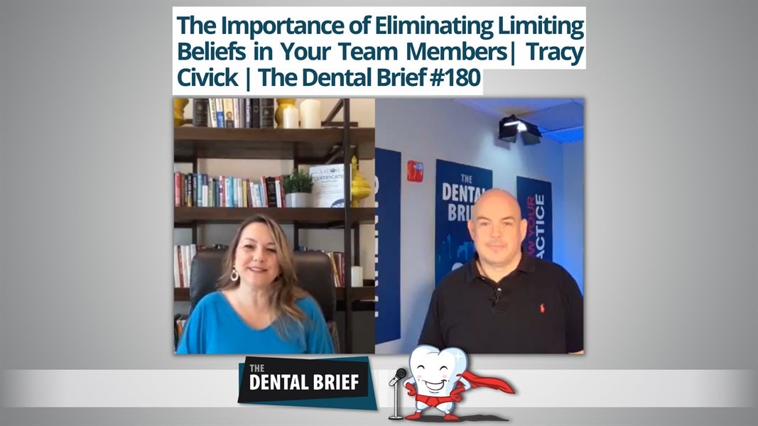 The Importance of Eliminating Limiting Beliefs in Your Team Members | The Dental Brief #180