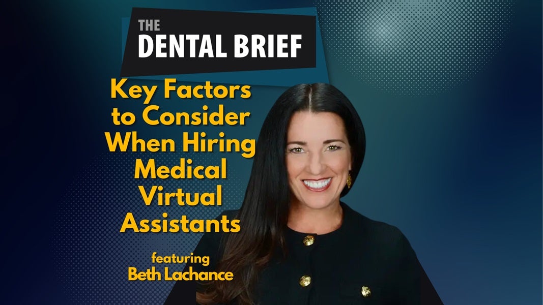 Key Factors to Consider When Hiring Medical Virtual Assistants | Beth Lachance | The Dental Brief #222