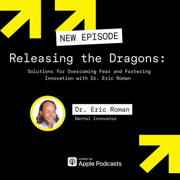 Releasing the Dragons: Solutions for Overcoming Fear and Fostering Innovation with Dr. Eric Roman 