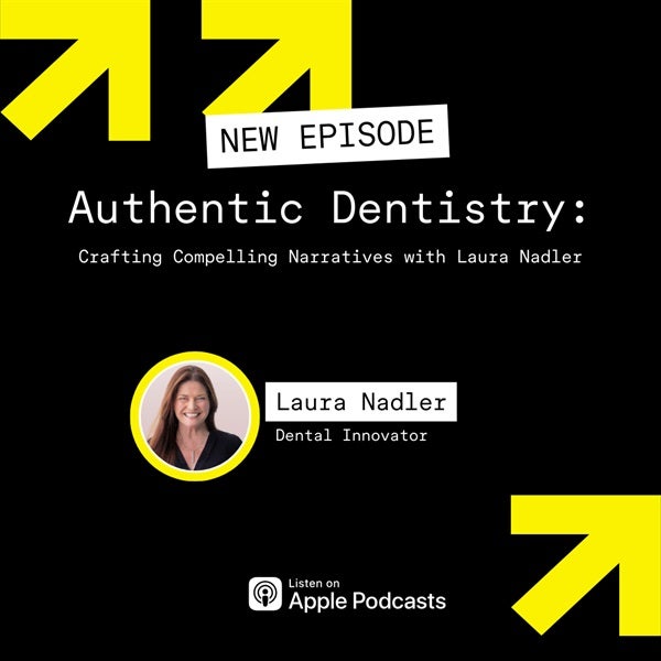 Authentic Dentistry: Crafting Compelling Narratives with Laura Nadler