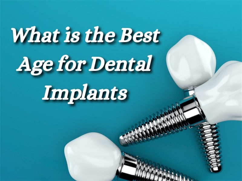 What is the Best Age for Dental Implants