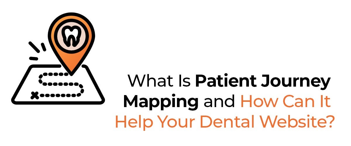 What Is Patient Journey Mapping and How Can It Help Your Dental Website?