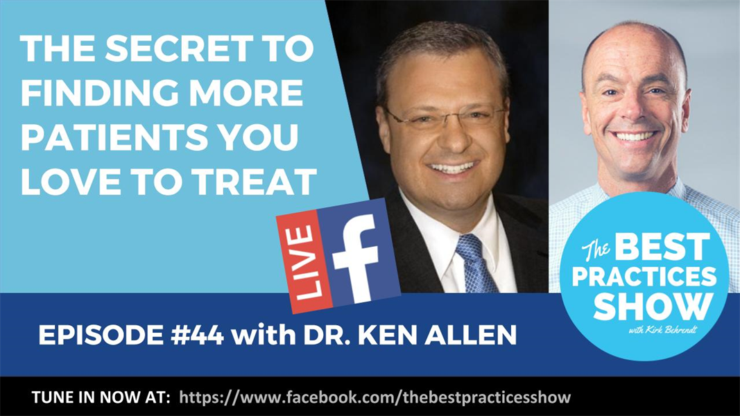 Episode #44 - The Secret to Finding More Patients You Love to Treat with Dr. Ken Allen