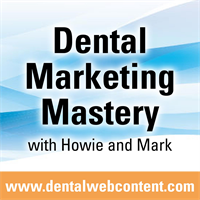 Dental Marketing Mastery with Howie and Mark