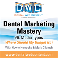 Dental Marketing Mastery Episode 6: Media Types -- Where do I put my money?
