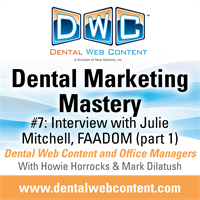 Dental Marketing Mastery #7: Interview with Julie Mitchell, FAADOM Part 1