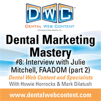 Dental Marketing Mastery #8: Interview with Julie Mitchell, FAADOM Part 2
