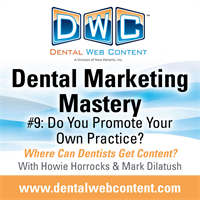 Dental Marketing Mastery #9: Do You Promote Your Own Practice? Where can Dentists Get Content?