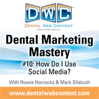 Dental Marketing Mastery #10: How Can Dentists Use Social Media?