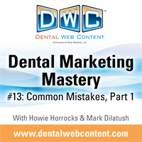 Dental Marketing Mastery #13: Common Mistakes, Part 1