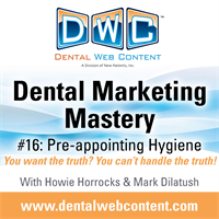 Dental Marketing Mastery #16: Pre-appointing Hygiene. You want the truth? You can't handle the truth!