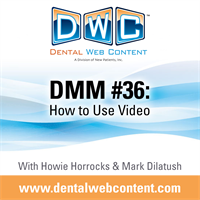 #36: How to Use Video | Dental Marketing Mastery Podcast