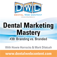 #39: Branding vs. Branded | Dental Marketing Mastery Podcast